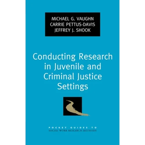 Conducting Research in Juvenile and Criminal Justice Settings - Paperback