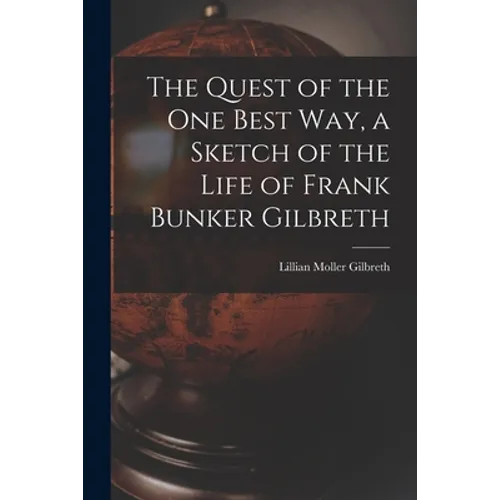 The Quest of the One Best Way, a Sketch of the Life of Frank Bunker Gilbreth - Paperback