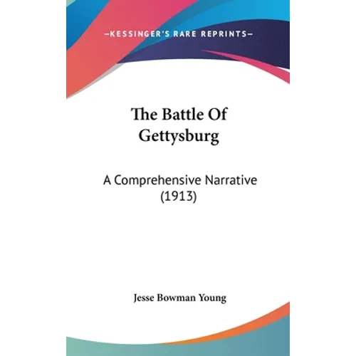 The Battle Of Gettysburg: A Comprehensive Narrative (1913) - Hardcover