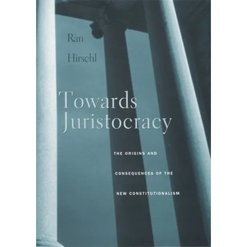Towards Juristocracy: The Origins and Consequences of the New Constitutionalism - Paperback