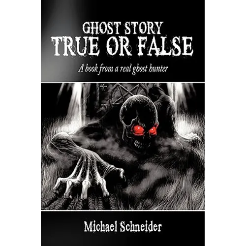 Ghost Story True or False: A book from a real ghost hunter - Paperback