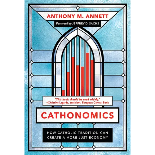 Cathonomics: How Catholic Tradition Can Create a More Just Economy - Hardcover