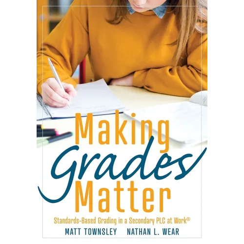 Making Grades Matter: Standards-Based Grading in a Secondary PLC at Work(r)(a Practical Guide for Plcs and Standards-Based Grading at the Secondary Ed - Paperback
