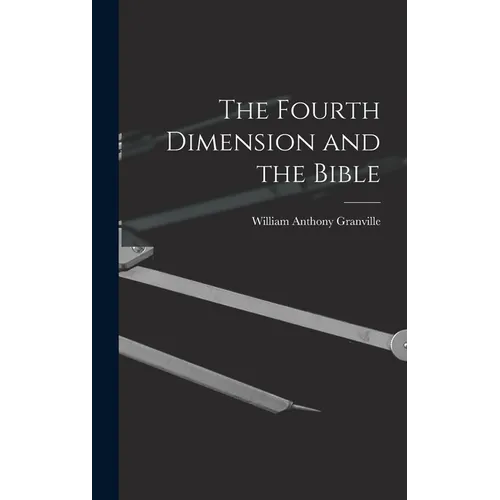 The Fourth Dimension and the Bible - Hardcover