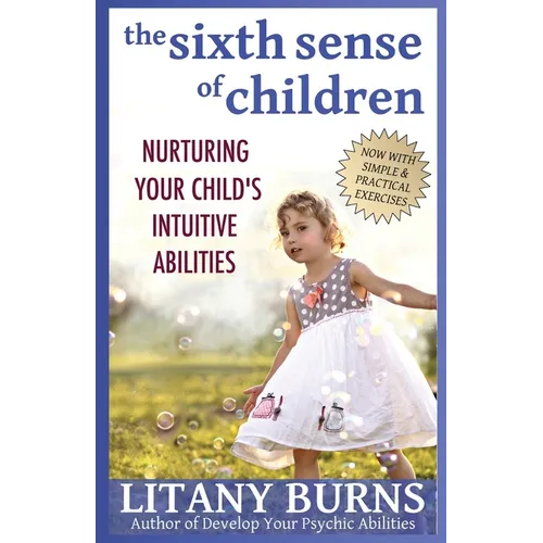 The Sixth Sense of Children: Nurturing Your Child's Intuitive Abilities - Paperback