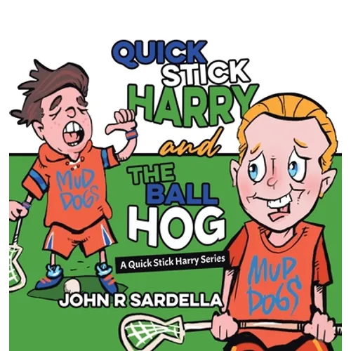 Quick Stick Harry and the Ball Hog: A Quick Stick Harry Series - Hardcover