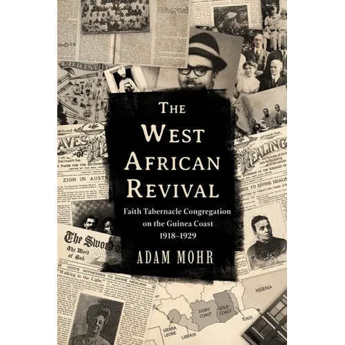 The West African Revival: Faith Tabernacle Congregation on the Guinea Coast, 1918-1929 - Hardcover