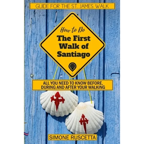 (How to do) The First Walk of Santiago de Compostela: All you need to know before during and after your walking - Paperback