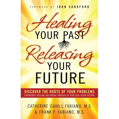 Healing Your Past, Releasing Your Future - Paperback