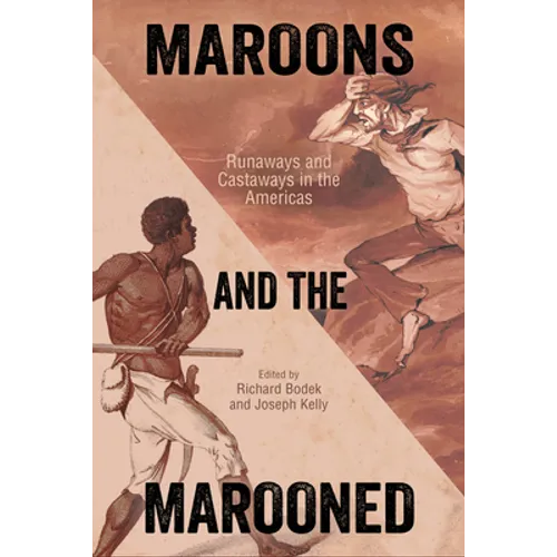 Maroons and the Marooned: Runaways and Castaways in the Americas - Hardcover