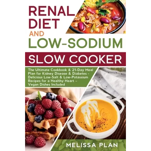 RENAL DIET and LOW-SODIUM SLOW COOKER: The Ultimate Cookbook & 21-Day Meal Plan for Kidney Disease & Diabetes - Delicious Low-Salt & Low-Potassium Rec - Paperback