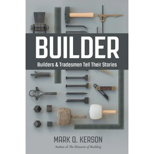 Builder: Builders & Tradesmen Tell Their Stories - Paperback