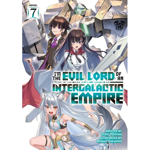 I'm the Evil Lord of an Intergalactic Empire! (Light Novel) Vol. 7 - Paperback