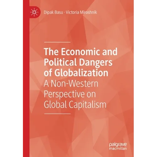 The Economic and Political Dangers of Globalization: A Non-Western Perspective on Global Capitalism - Paperback