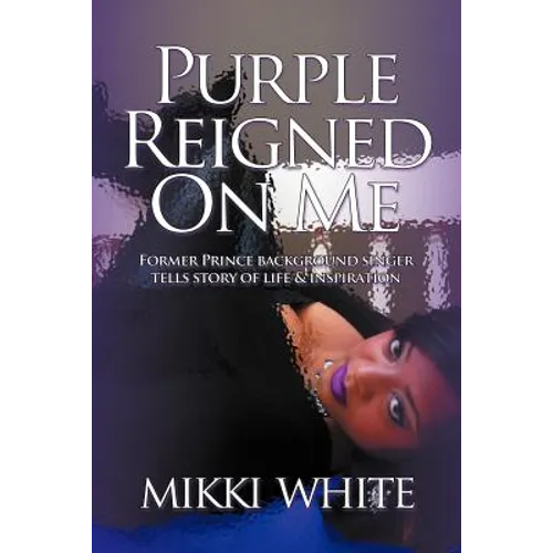 Purple Reigned on Me: Former Prince Background Singer Tells Story of Life and Inspiration - Paperback