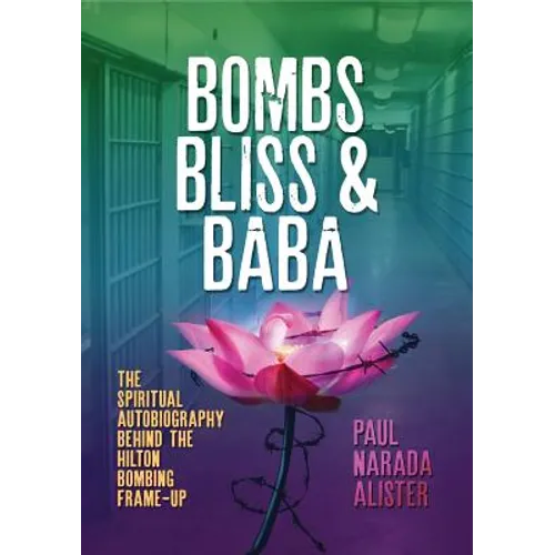 Bombs, Bliss and Baba: The Spiritual Autobiography Behind the Hilton Bombing Frame Up - Paperback