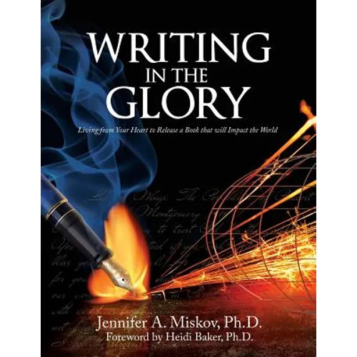 Writing in the Glory: Living from Your Heart to Release a Book that will Impact the World - Paperback