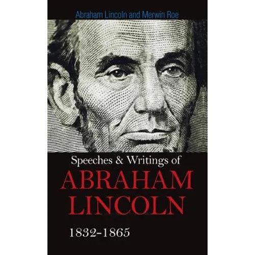 Speeches & Writings Of Abraham Lincoln 1832-1865 - Hardcover