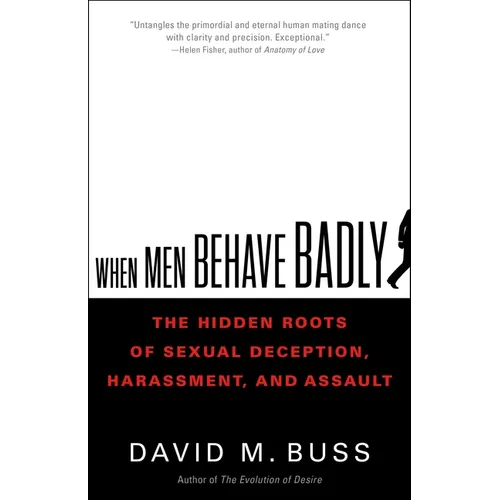 When Men Behave Badly: The Hidden Roots of Sexual Deception, Harassment, and Assault - Hardcover