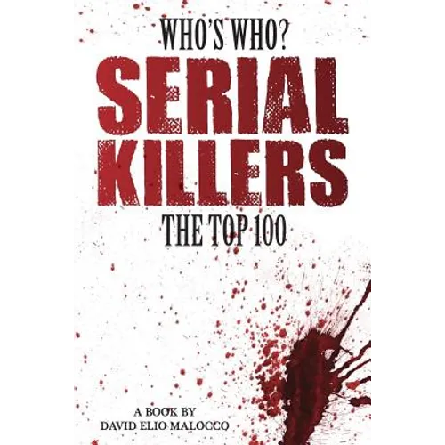 Who's Who - Serial Killers: The Top 100 - Paperback