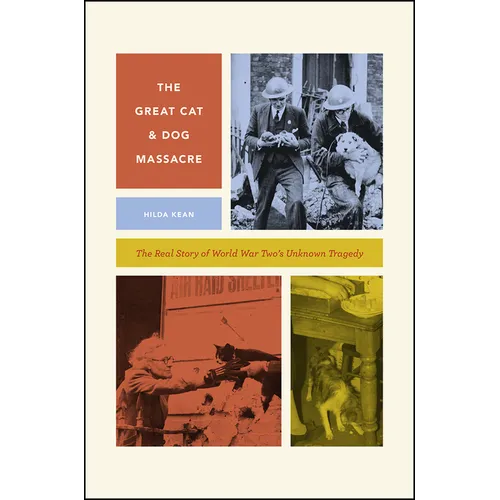 The Great Cat and Dog Massacre: The Real Story of World War Two's Unknown Tragedy - Paperback