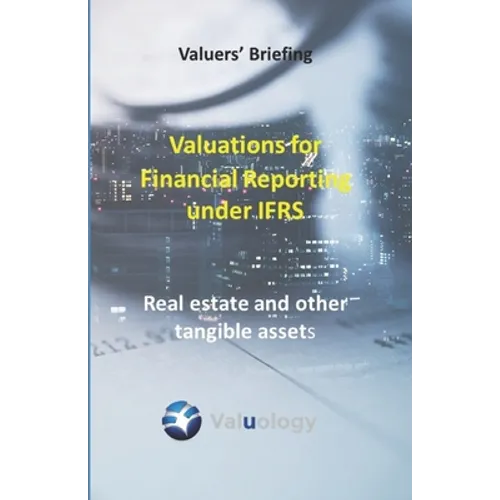 Valuations for Financial Reporting under IFRS: Real Estate and Other Tangible Assets - Paperback