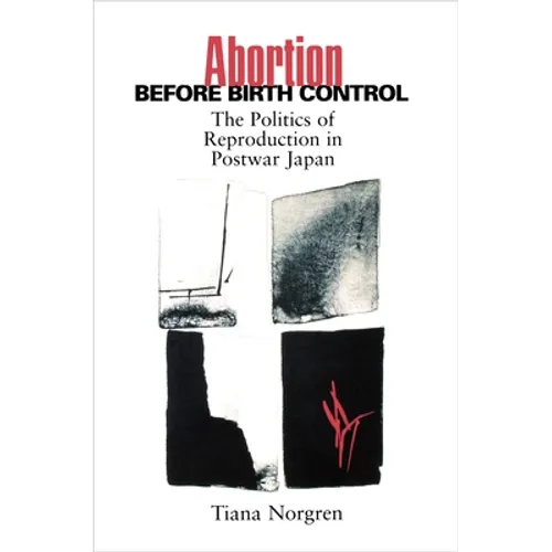 Abortion Before Birth Control: The Politics of Reproduction in Postwar Japan - Paperback