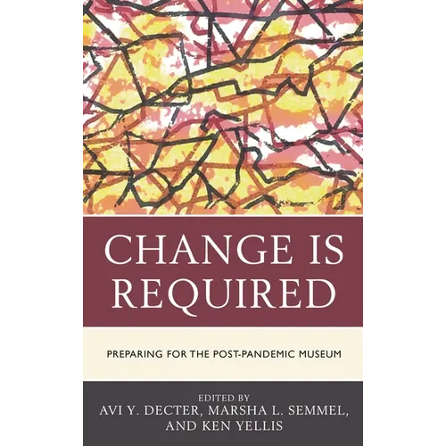 Change Is Required: Preparing for the Post-Pandemic Museum - Hardcover
