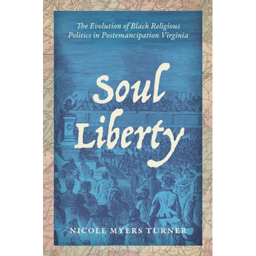 Soul Liberty: The Evolution of Black Religious Politics in Postemancipation Virginia - Paperback