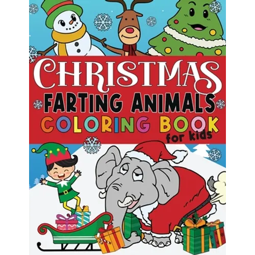 Christmas Farting Animals Coloring Book For Kids: Funny Gag Gift for Kids and Adults Fun Children's Xmas Gift or Present Ages 6-10 4-8 8-12 Includes 5 - Paperback
