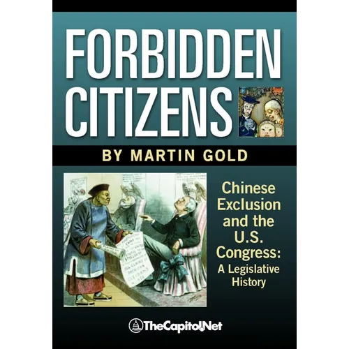 Forbidden Citizens: Chinese Exclusion and the U.S. Congress: A Legislative History - Hardcover