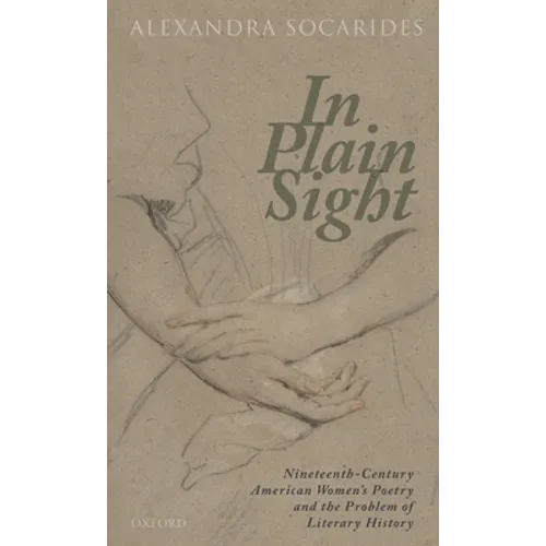 In Plain Sight: Nineteenth-Century American Women's Poetry and the Problem of Literary History - Hardcover