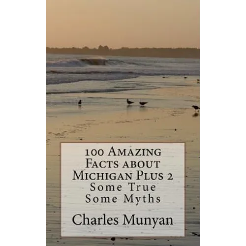 100 Amazing Facts about Michigan Plus 2: Some True Some Myths - Paperback