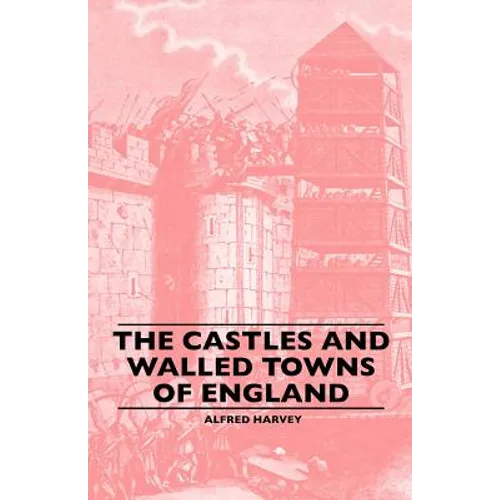 The Castles And Walled Towns Of England - Paperback