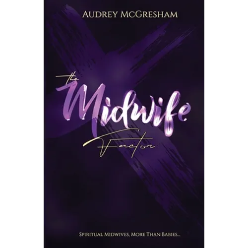 The Midwife Factor: Spiritual Midwives, More than Babies... - Paperback