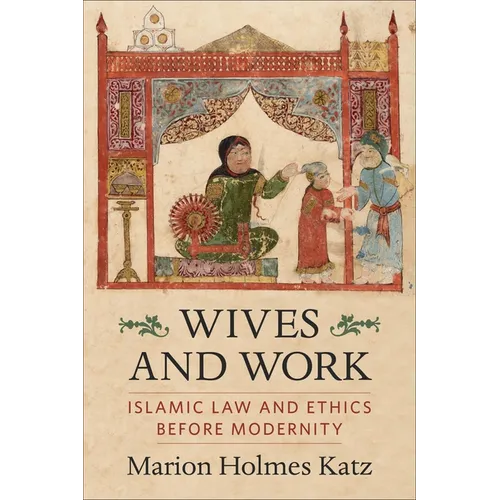 Wives and Work: Islamic Law and Ethics Before Modernity - Paperback