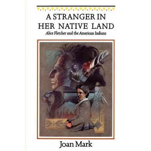 A Stranger in Her Native Land: Alice Fletcher and the American Indians - Paperback