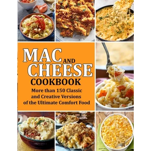 Mac and Cheese Cookbook: More than 150 Classic and Creative Versions of the Ultimate Comfort Food - Paperback