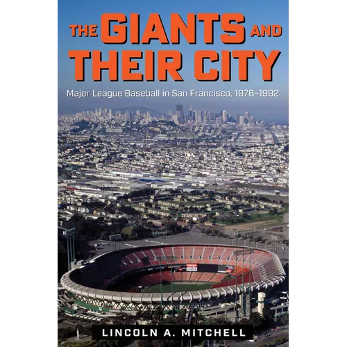 The Giants and Their City: Major League Baseball in San Francisco, 1976-1992 - Paperback