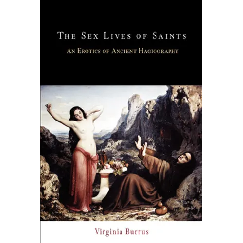 The Sex Lives of Saints: An Erotics of Ancient Hagiography - Paperback