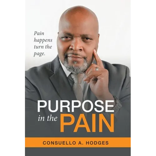 Purpose in the Pain: Pain Happens Turn the Page. - Hardcover