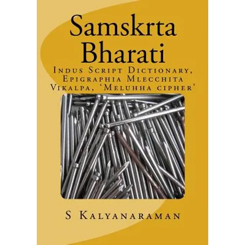 Samskrta Bharati: Indus Script Dictionary, Epigraphia Mlecchita Vikalpa, 'meluhha Cipher' - Paperback