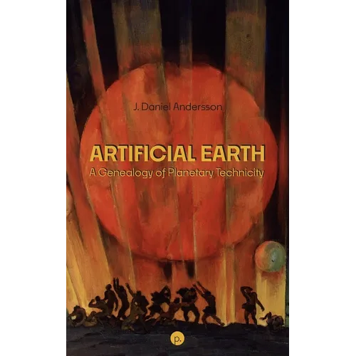 Artificial Earth: A Genealogy of Planetary Technicity - Paperback