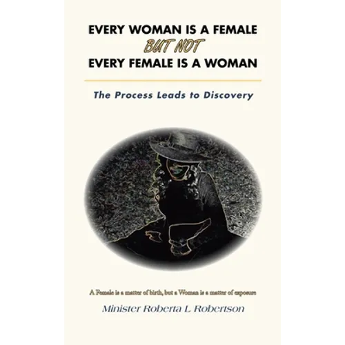 Every Woman Is a Female but Not Every Female Is a Woman: The Process Leads to Discovery - Hardcover
