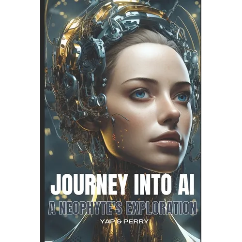 Journey into AI - A Neophyte's Exploration - Paperback