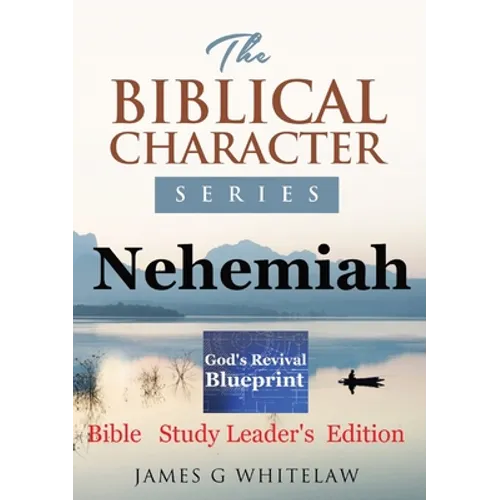 Nehemiah (Biblical Character Series): Bible Study Leader's Edition - Paperback
