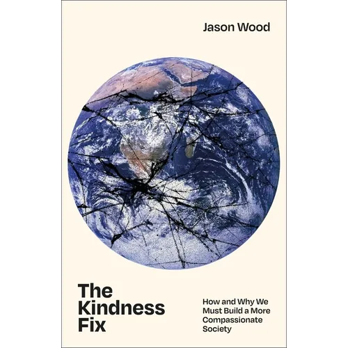 The Kindness Fix: How and Why We Must Build a More Compassionate Society - Paperback
