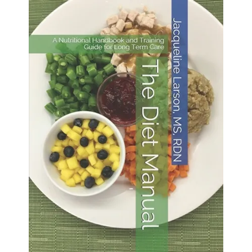 The Diet Manual: A Nutritional Handbook and Training Guide for Long Term Care - Paperback