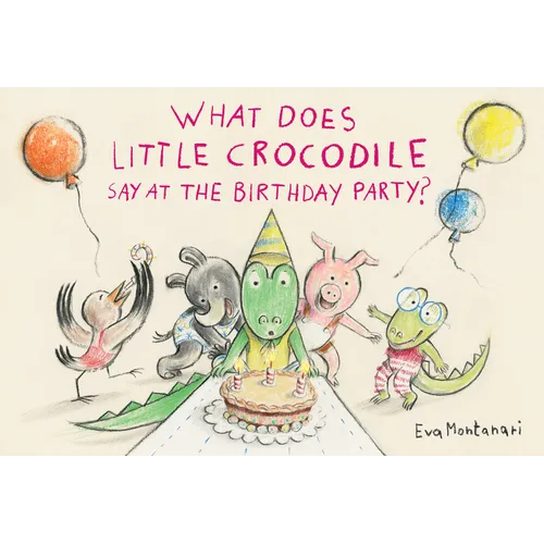 What Does Little Crocodile Say at the Birthday Party? - Hardcover
