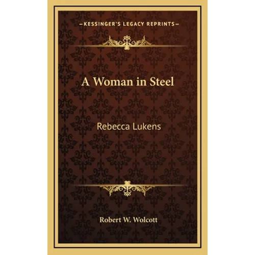 A Woman in Steel: Rebecca Lukens - Hardcover